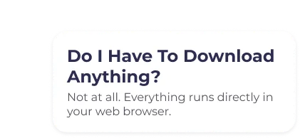 Do I Have To Download Anything?